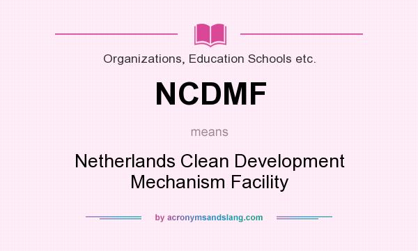 What does NCDMF mean? It stands for Netherlands Clean Development Mechanism Facility