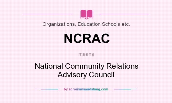 What does NCRAC mean? It stands for National Community Relations Advisory Council