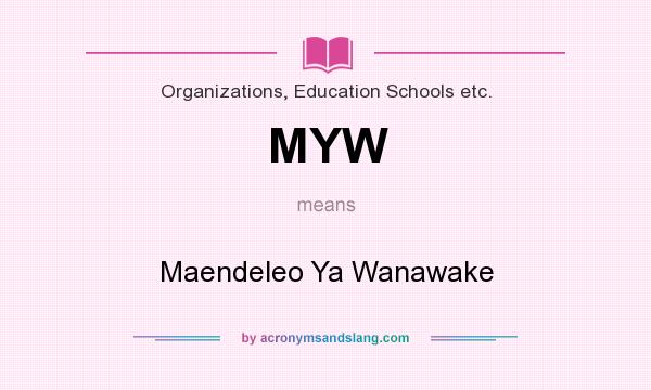 What does MYW mean? It stands for Maendeleo Ya Wanawake