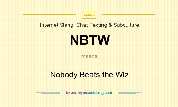 What does NBTW mean? It stands for Nobody Beats the Wiz
