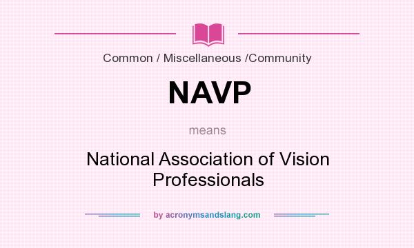 What does NAVP mean? It stands for National Association of Vision Professionals