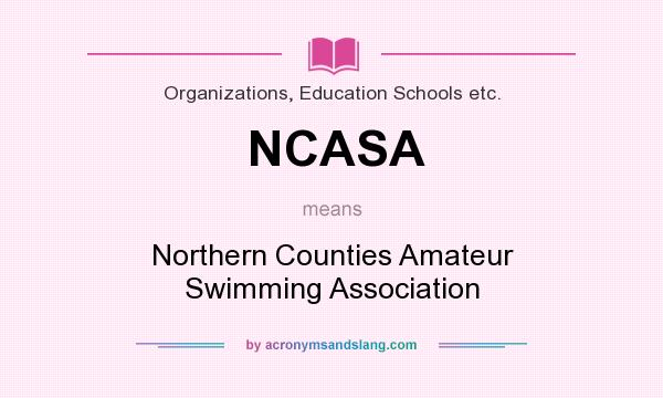 What does NCASA mean? It stands for Northern Counties Amateur Swimming Association