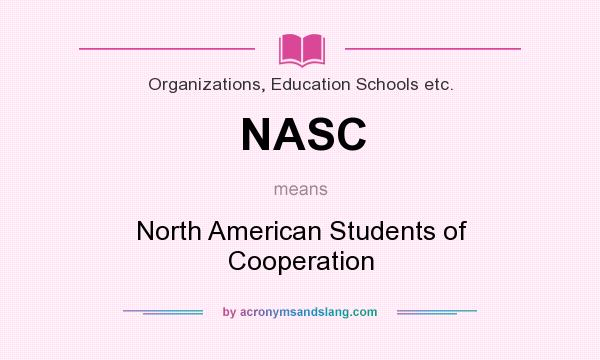 What does NASC mean? It stands for North American Students of Cooperation