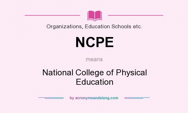 What does NCPE mean? It stands for National College of Physical Education