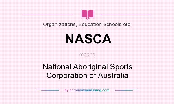 What does NASCA mean? It stands for National Aboriginal Sports Corporation of Australia