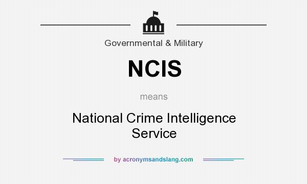 What does NCIS mean? It stands for National Crime Intelligence Service