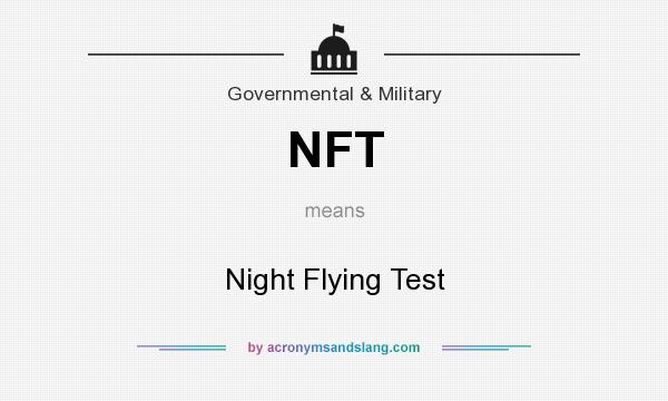 What does NFT mean? It stands for Night Flying Test