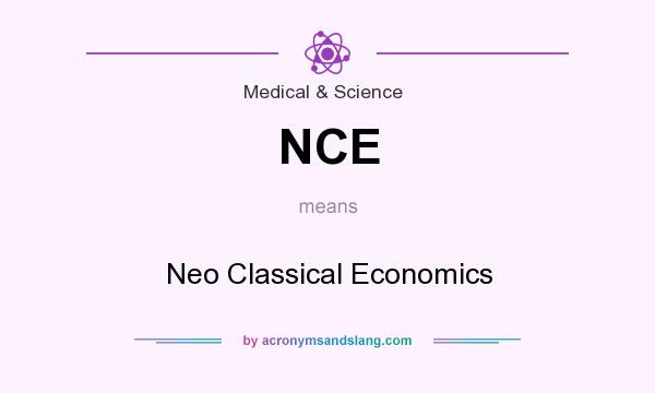 What does NCE mean? It stands for Neo Classical Economics