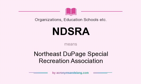 What does NDSRA mean? It stands for Northeast DuPage Special Recreation Association