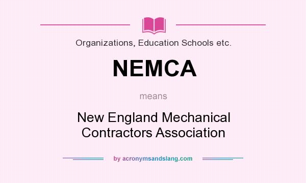 What does NEMCA mean? It stands for New England Mechanical Contractors Association