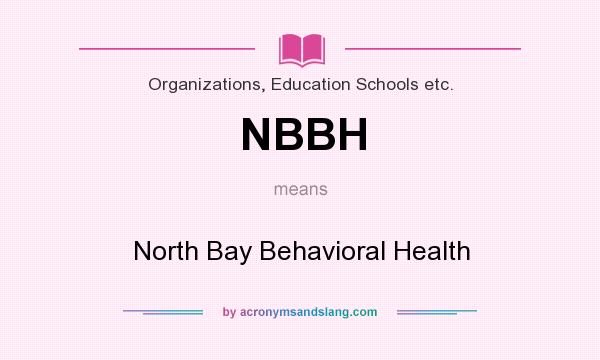 What does NBBH mean? It stands for North Bay Behavioral Health