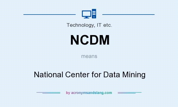 What does NCDM mean? It stands for National Center for Data Mining