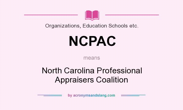 What does NCPAC mean? It stands for North Carolina Professional Appraisers Coalition