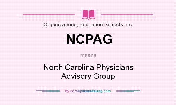 What does NCPAG mean? It stands for North Carolina Physicians Advisory Group