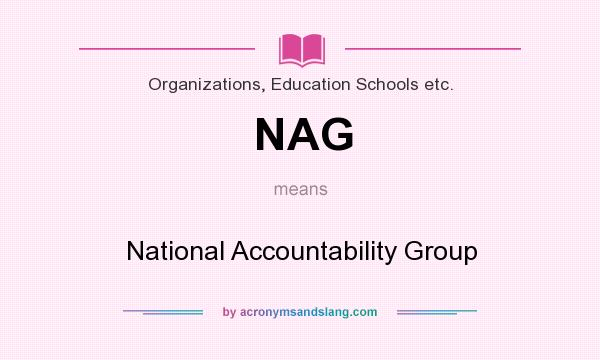 What does NAG mean? It stands for National Accountability Group