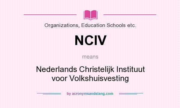 What does NCIV mean? It stands for Nederlands Christelijk Instituut voor Volkshuisvesting