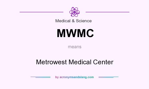 What does MWMC mean? It stands for Metrowest Medical Center
