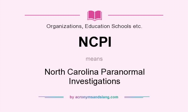 What does NCPI mean? It stands for North Carolina Paranormal Investigations