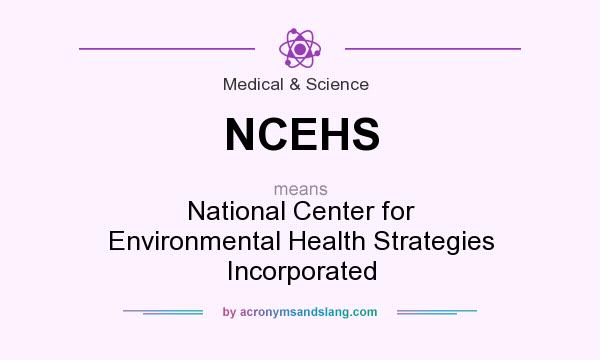 What does NCEHS mean? It stands for National Center for Environmental Health Strategies Incorporated
