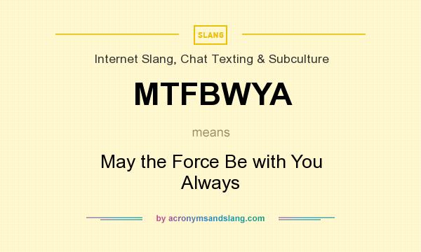 What does MTFBWYA mean? It stands for May the Force Be with You Always