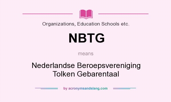 What does NBTG mean? It stands for Nederlandse Beroepsvereniging Tolken Gebarentaal