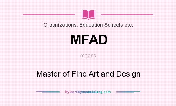 What does MFAD mean? It stands for Master of Fine Art and Design