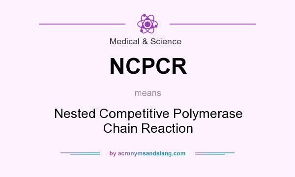 What does NCPCR mean? It stands for Nested Competitive Polymerase Chain Reaction