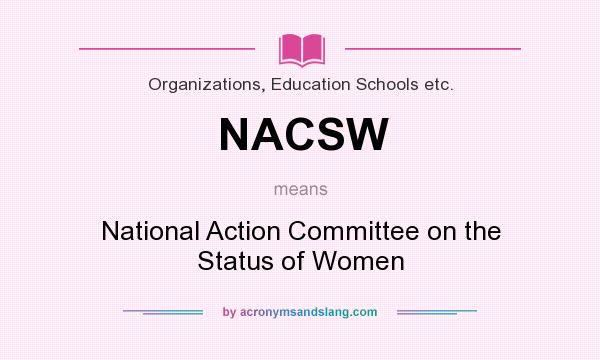 What does NACSW mean? It stands for National Action Committee on the Status of Women