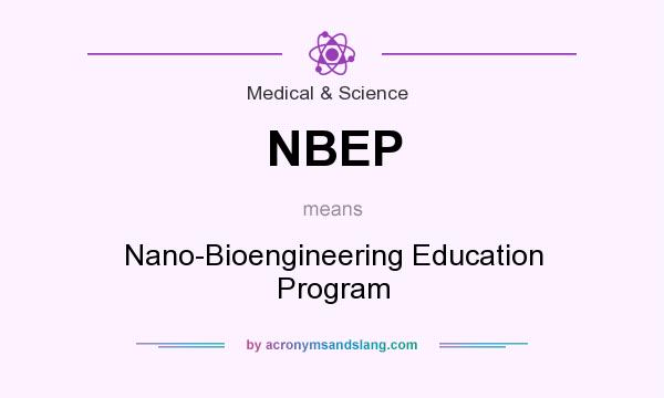 What does NBEP mean? It stands for Nano-Bioengineering Education Program