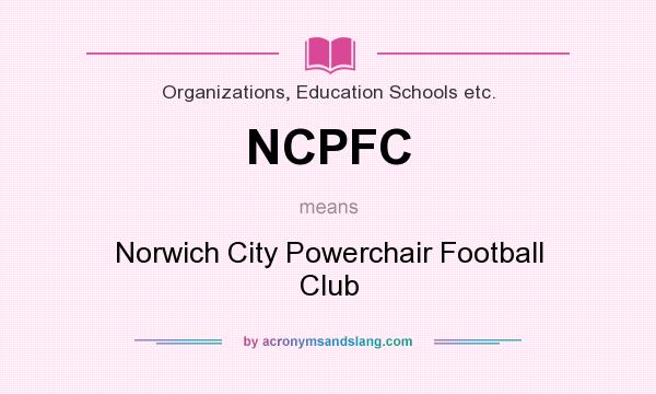What does NCPFC mean? It stands for Norwich City Powerchair Football Club
