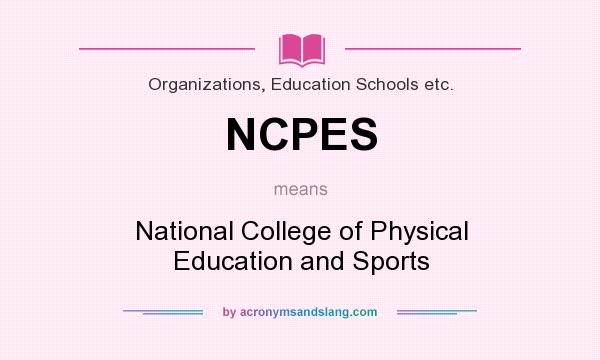 What does NCPES mean? It stands for National College of Physical Education and Sports