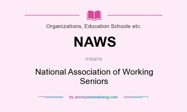 What does NAWS mean? It stands for National Association of Working Seniors