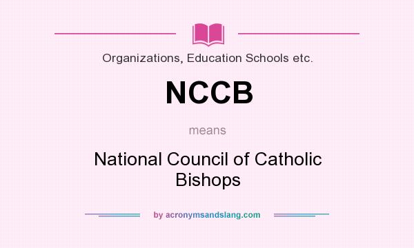 What does NCCB mean? It stands for National Council of Catholic Bishops