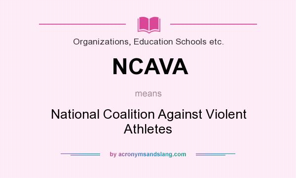 What does NCAVA mean? It stands for National Coalition Against Violent Athletes