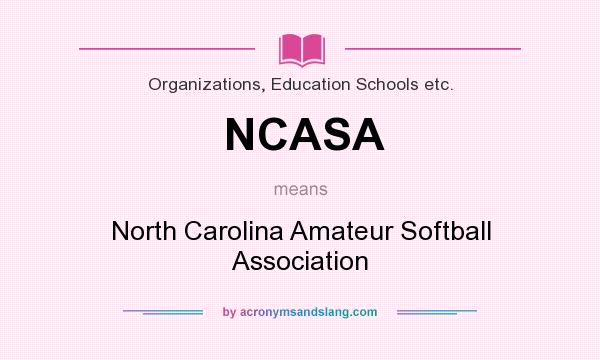 What does NCASA mean? It stands for North Carolina Amateur Softball Association