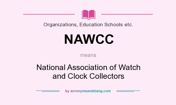 What does NAWCC mean? It stands for National Association of Watch and Clock Collectors