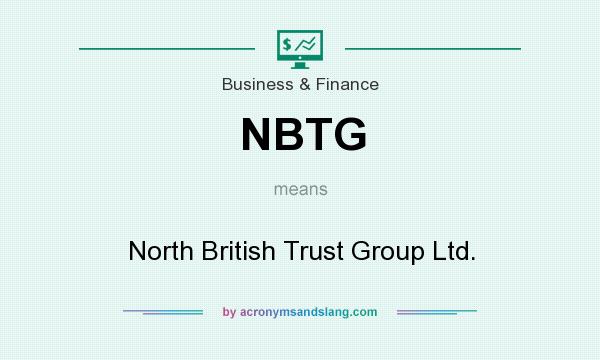 What does NBTG mean? It stands for North British Trust Group Ltd.