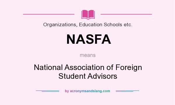 What does NASFA mean? It stands for National Association of Foreign Student Advisors