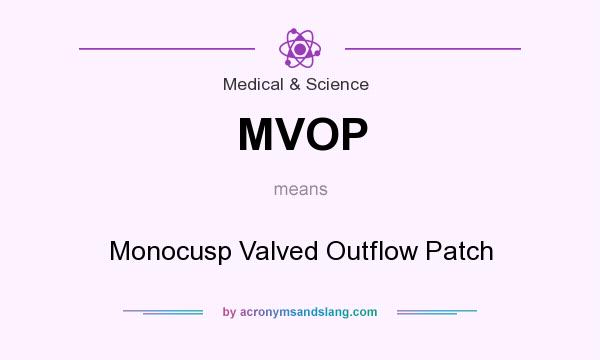 What does MVOP mean? It stands for Monocusp Valved Outflow Patch