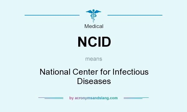 What does NCID mean? It stands for National Center for Infectious Diseases