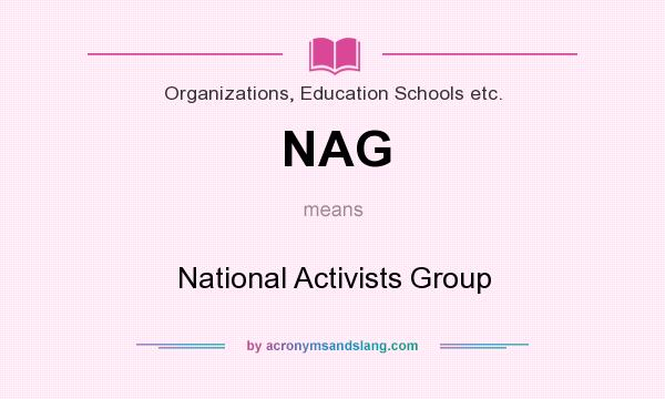 What does NAG mean? It stands for National Activists Group