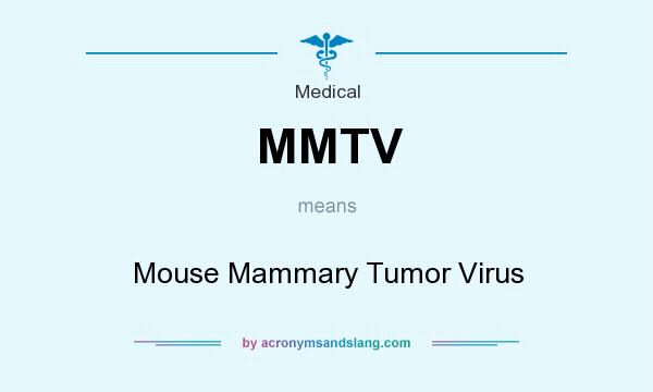 What does MMTV mean? It stands for Mouse Mammary Tumor Virus