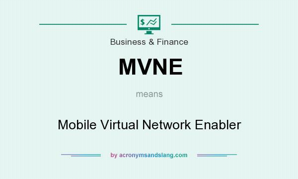What does MVNE mean? It stands for Mobile Virtual Network Enabler
