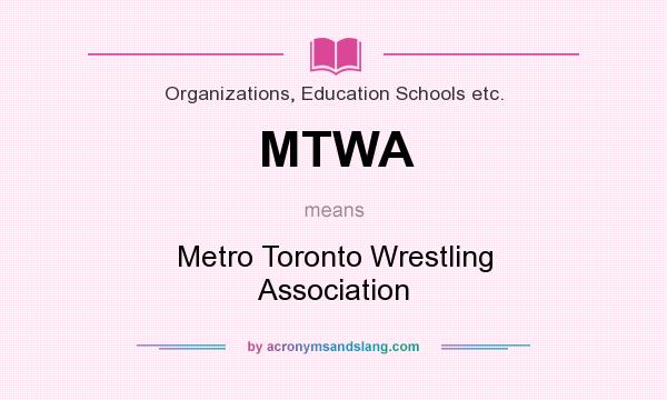 What does MTWA mean? It stands for Metro Toronto Wrestling Association
