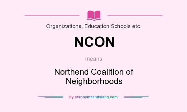 What does NCON mean? It stands for Northend Coalition of Neighborhoods