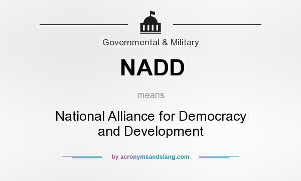 What does NADD mean? It stands for National Alliance for Democracy and Development