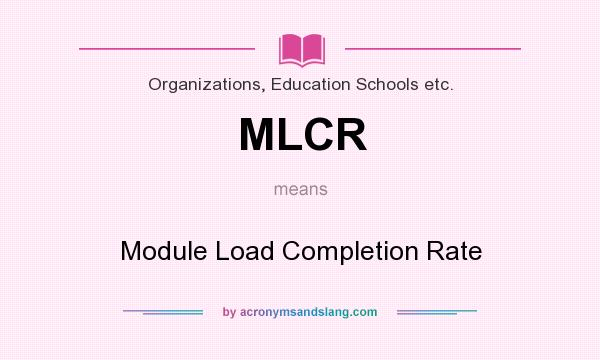 What does MLCR mean? It stands for Module Load Completion Rate