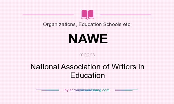 What does NAWE mean? It stands for National Association of Writers in Education