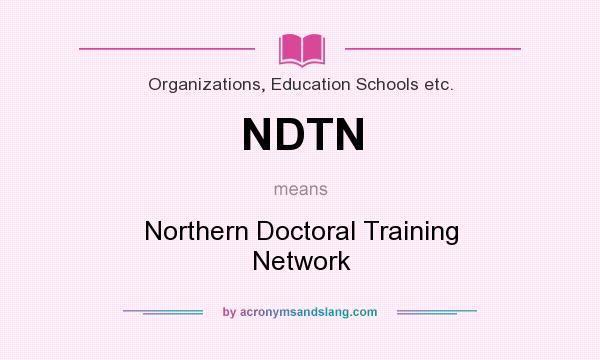 What does NDTN mean? It stands for Northern Doctoral Training Network
