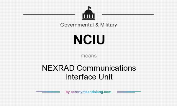 What does NCIU mean? It stands for NEXRAD Communications Interface Unit